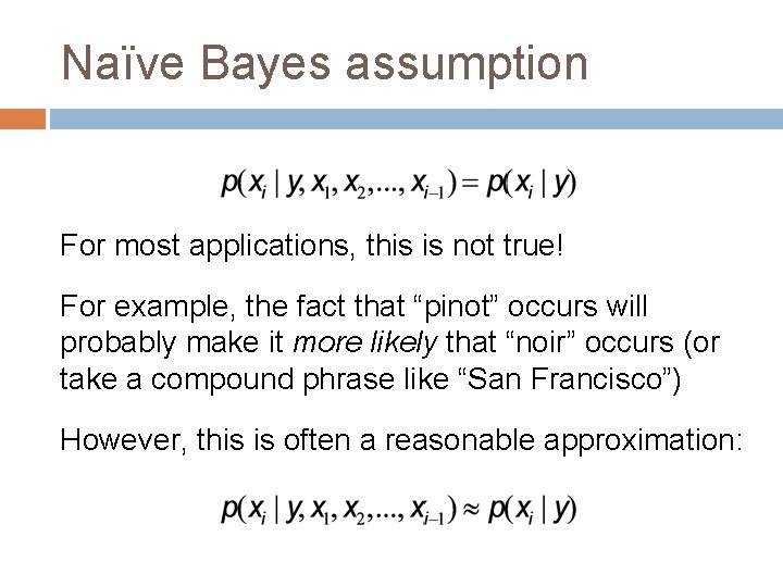 Naïve Bayes assumption For most applications, this is not true! For example, the fact