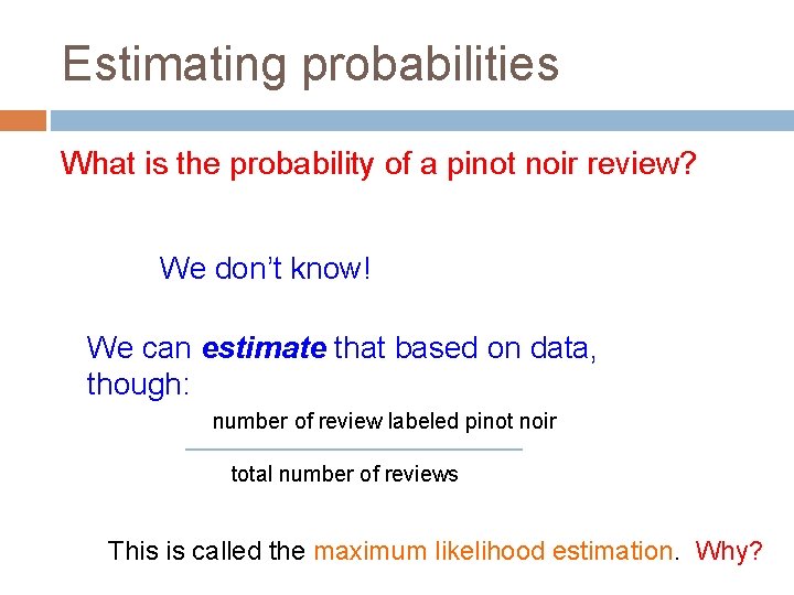 Estimating probabilities What is the probability of a pinot noir review? We don’t know!