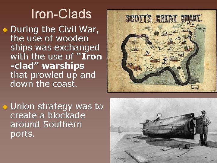 Iron-Clads u u During the Civil War, the use of wooden ships was exchanged