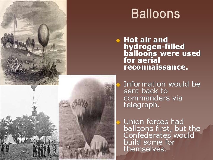 Balloons u Hot air and hydrogen-filled balloons were used for aerial reconnaissance. u Information