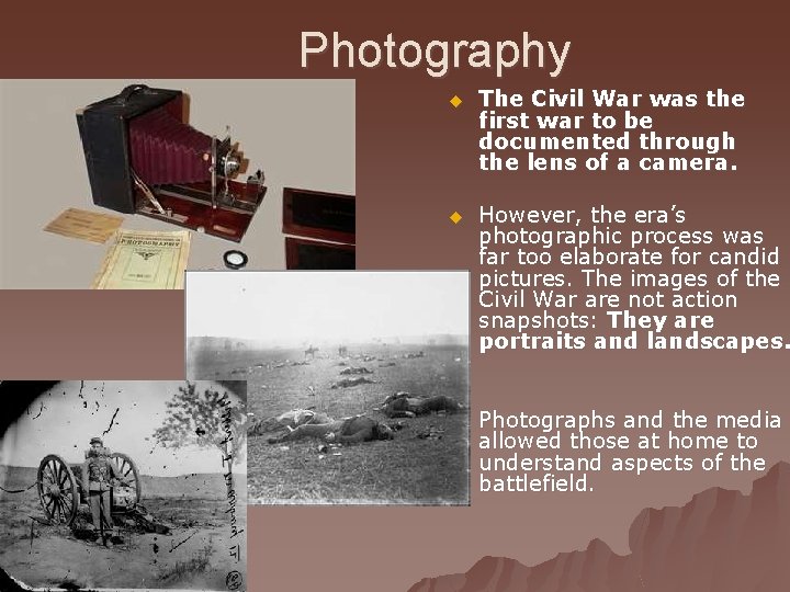 Photography u The Civil War was the first war to be documented through the