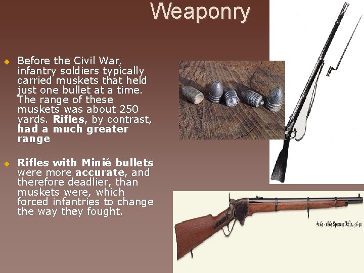 Weaponry u Before the Civil War, infantry soldiers typically carried muskets that held just