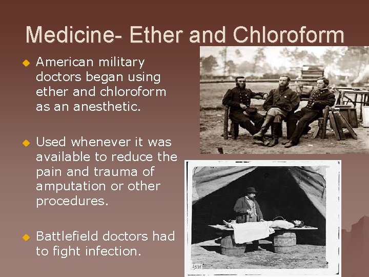 Medicine- Ether and Chloroform u American military doctors began using ether and chloroform as