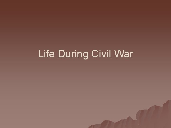 Life During Civil War 