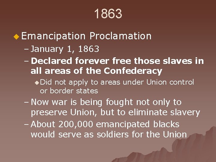 1863 u Emancipation Proclamation – January 1, 1863 – Declared forever free those slaves
