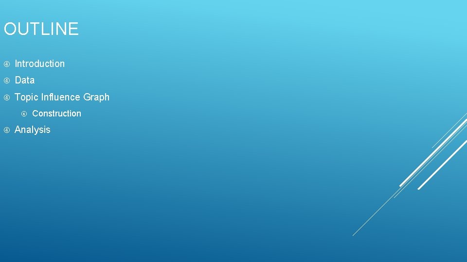 OUTLINE Introduction Data Topic Influence Graph Construction Analysis 