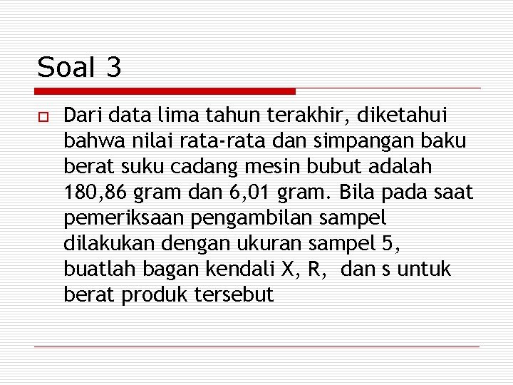 Soal 3 o Dari data lima tahun terakhir, diketahui bahwa nilai rata-rata dan simpangan