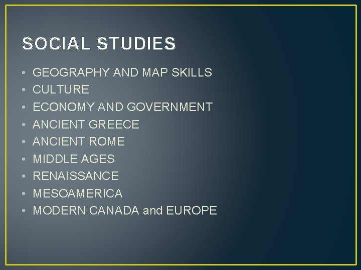 SOCIAL STUDIES • • • GEOGRAPHY AND MAP SKILLS CULTURE ECONOMY AND GOVERNMENT ANCIENT