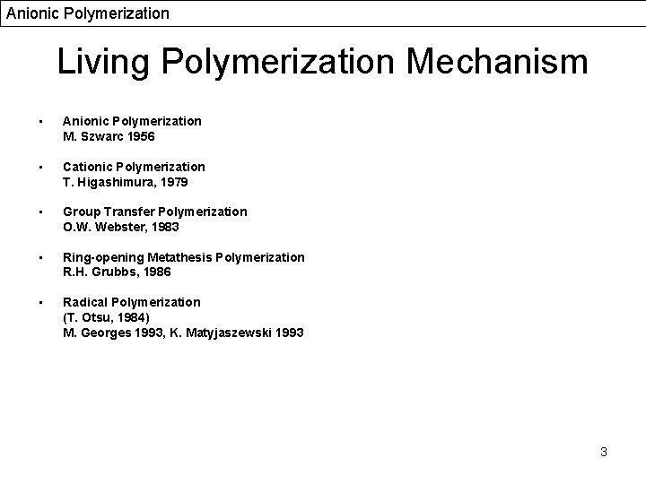 Anionic Polymerization Living Polymerization Mechanism • Anionic Polymerization M. Szwarc 1956 • Cationic Polymerization