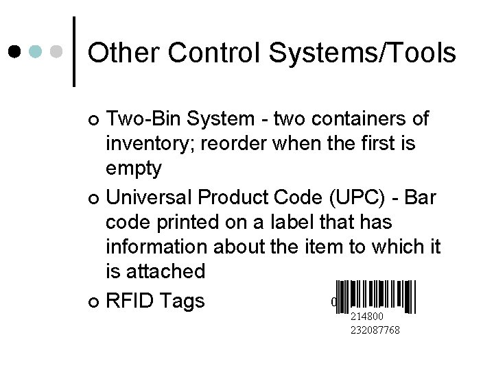 Other Control Systems/Tools Two-Bin System - two containers of inventory; reorder when the first
