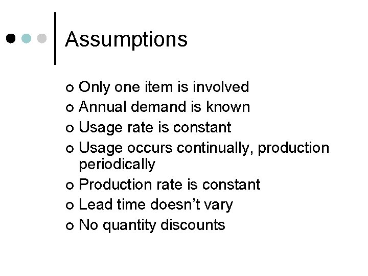 Assumptions Only one item is involved ¢ Annual demand is known ¢ Usage rate
