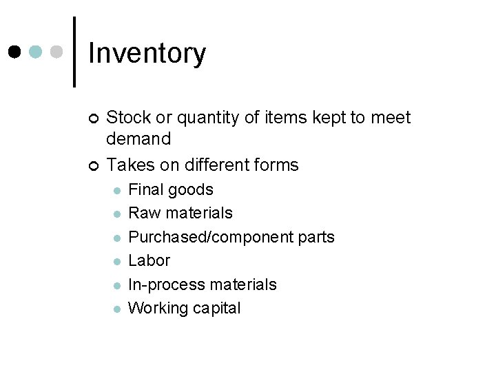 Inventory ¢ ¢ Stock or quantity of items kept to meet demand Takes on
