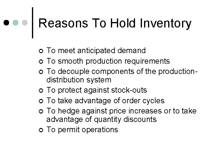 Reasons To Hold Inventory ¢ ¢ ¢ ¢ To meet anticipated demand To smooth