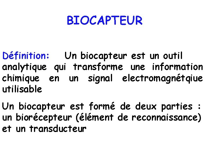 BIOCAPTEUR Définition: Un biocapteur est un outil analytique qui transforme une information chimique en