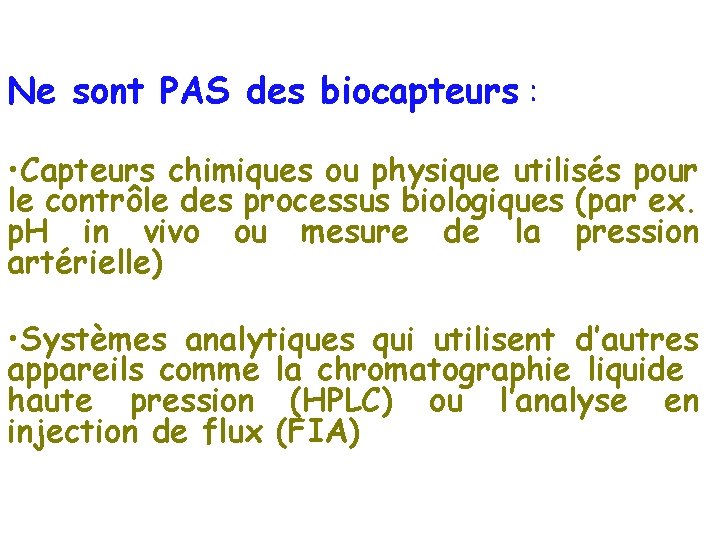 Ne sont PAS des biocapteurs : • Capteurs chimiques ou physique utilisés pour le