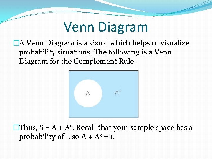 Venn Diagram �A Venn Diagram is a visual which helps to visualize probability situations.
