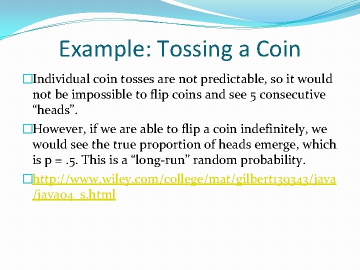 Example: Tossing a Coin �Individual coin tosses are not predictable, so it would not