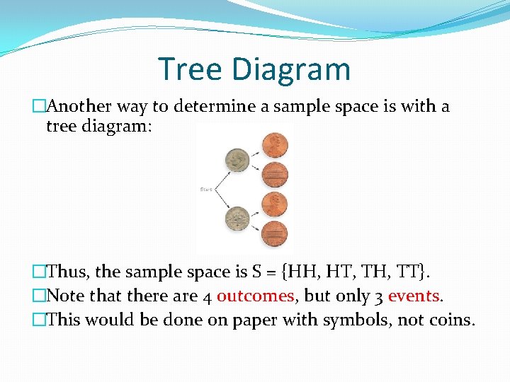 Tree Diagram �Another way to determine a sample space is with a tree diagram: