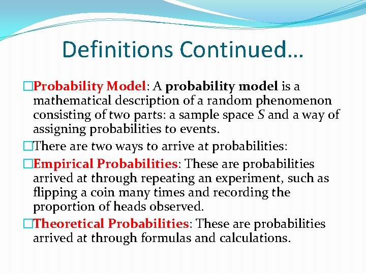 Definitions Continued… �Probability Model: A probability model is a mathematical description of a random