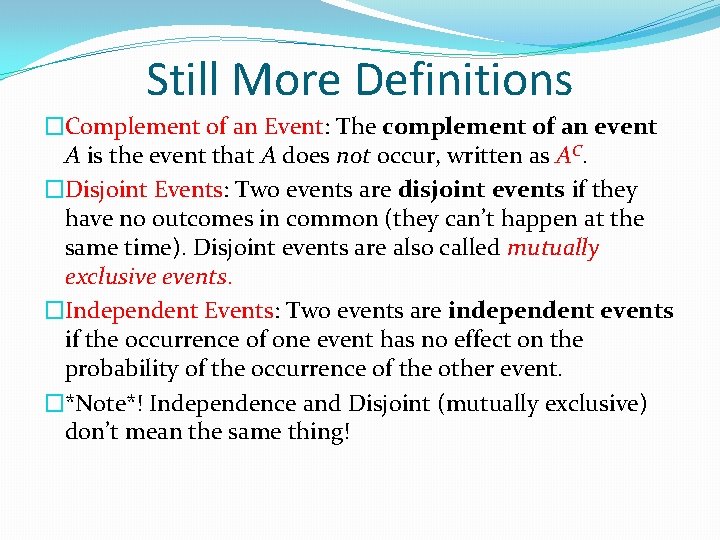 Still More Definitions �Complement of an Event: The complement of an event A is