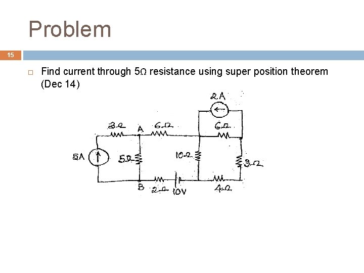 Problem 15 Find current through 5Ω resistance using super position theorem (Dec 14) 
