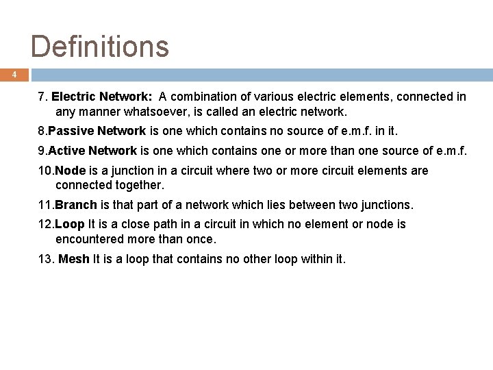 Definitions 4 7. Electric Network: A combination of various electric elements, connected in any