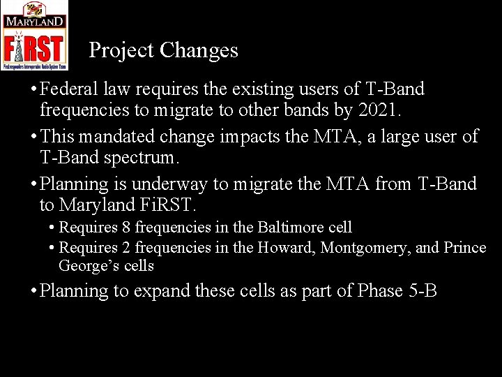 Project Changes • Federal law requires the existing users of T-Band frequencies to migrate