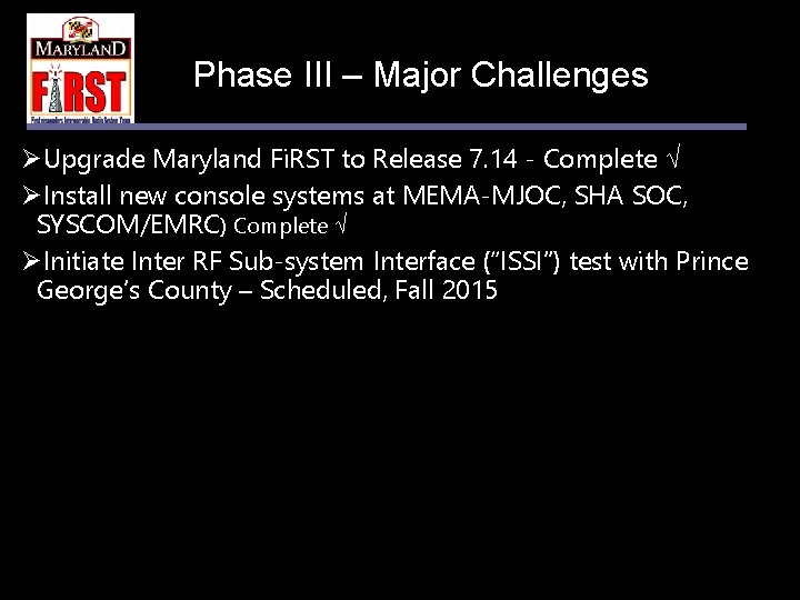 Phase III – Major Challenges ØUpgrade Maryland Fi. RST to Release 7. 14 -