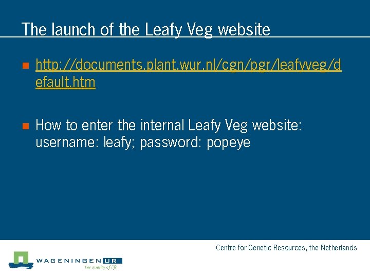 The launch of the Leafy Veg website n http: //documents. plant. wur. nl/cgn/pgr/leafyveg/d efault.