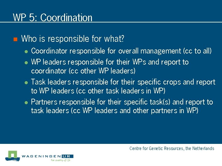 WP 5: Coordination n Who is responsible for what? l l Coordinator responsible for