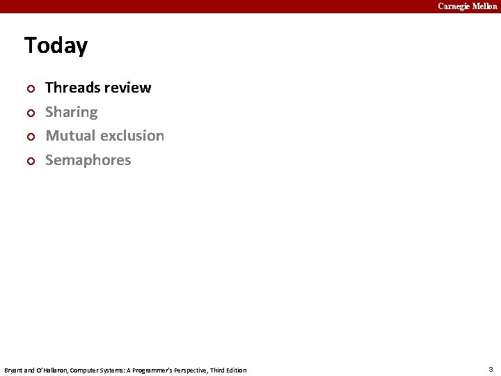 Carnegie Mellon Today ¢ ¢ Threads review Sharing Mutual exclusion Semaphores Bryant and O’Hallaron,