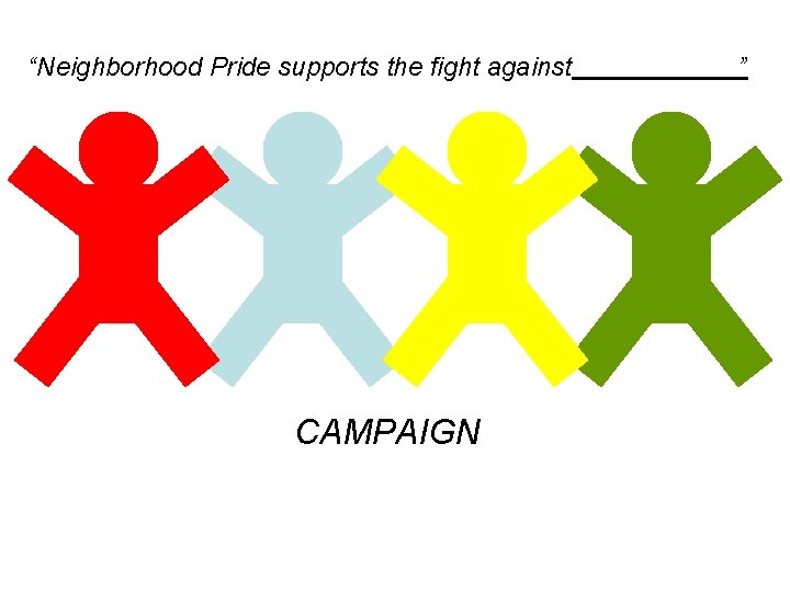 “Neighborhood Pride supports the fight against CAMPAIGN ” 