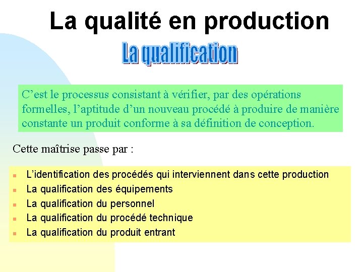 La qualité en production C’est le processus consistant à vérifier, par des opérations formelles,