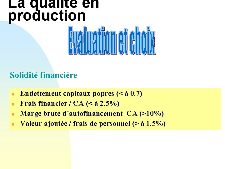 La qualité en production Solidité financière n n Endettement capitaux popres (< à 0.