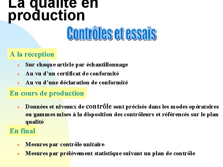 La qualité en production A la réception n Sur chaque article par échantillonnage Au