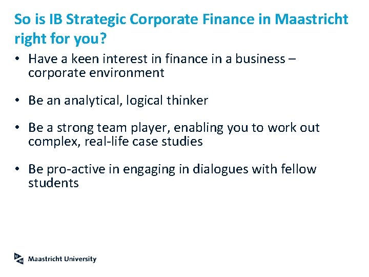 So is IB Strategic Corporate Finance in Maastricht right for you? • Have a