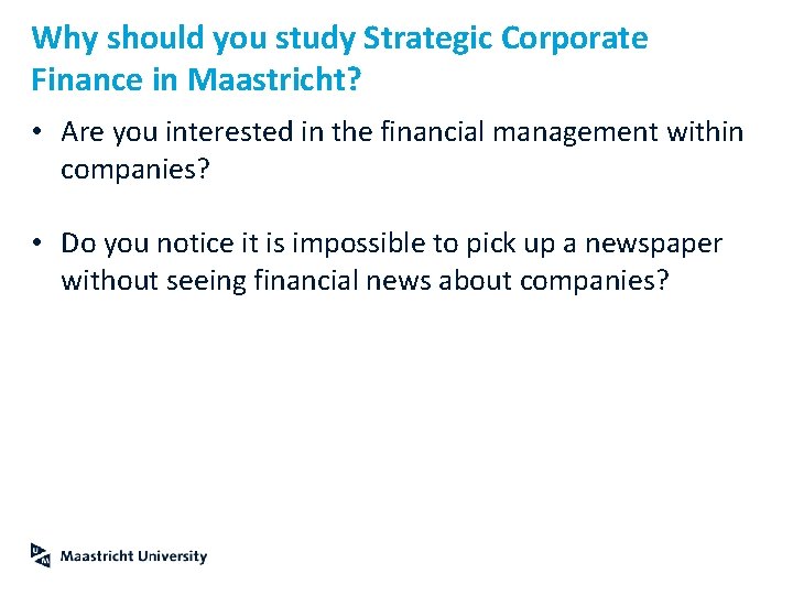 Why should you study Strategic Corporate Finance in Maastricht? • Are you interested in