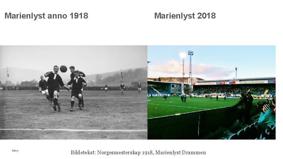 Marienlyst anno 1918 Side 3 Marienlyst 2018 Bildetekst: Norgesmesterskap 1918, Marienlyst Drammen 