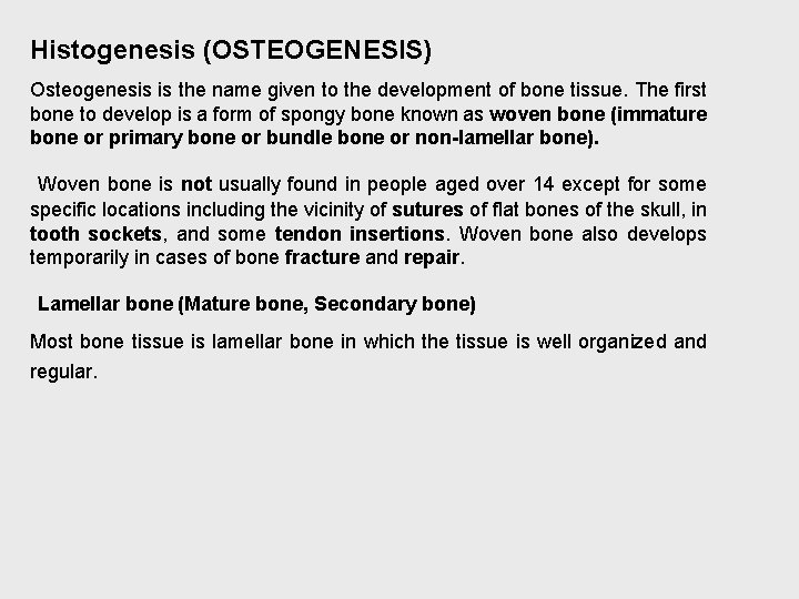 Histogenesis (OSTEOGENESIS) Osteogenesis is the name given to the development of bone tissue. The