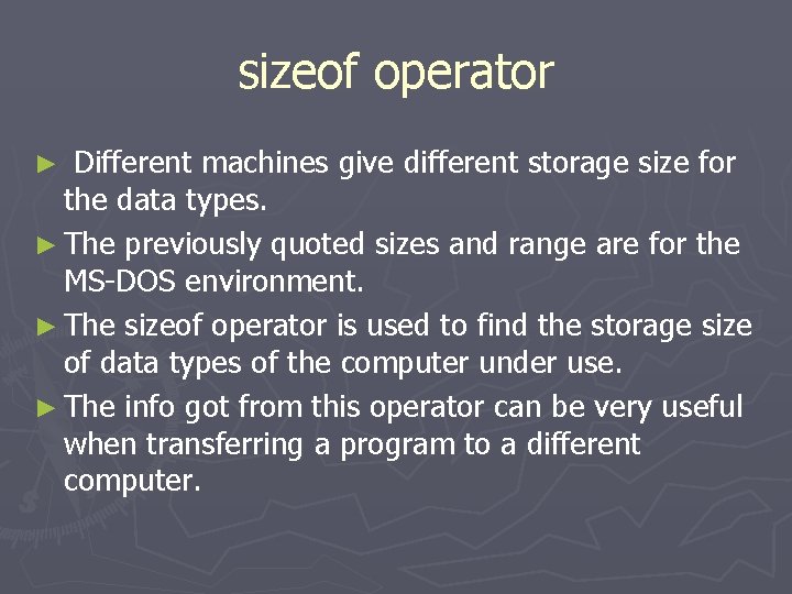sizeof operator Different machines give different storage size for the data types. ► The