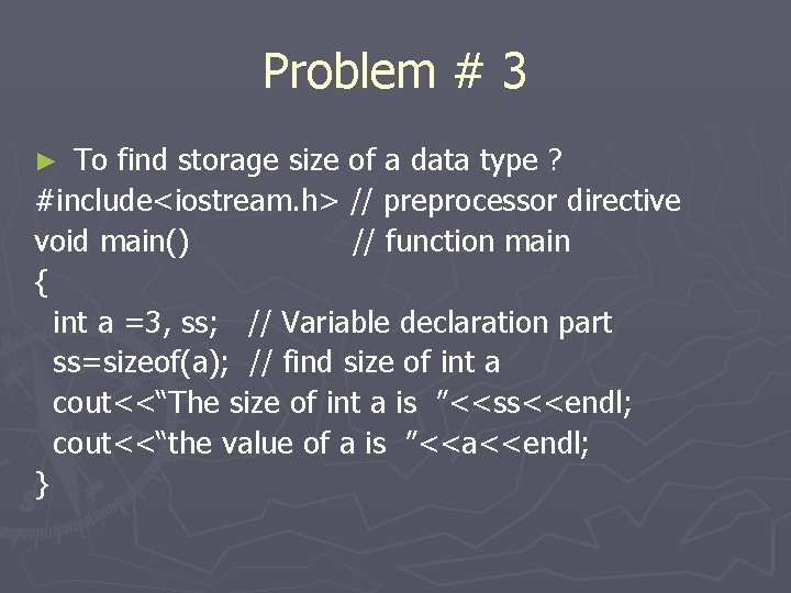 Problem # 3 To find storage size of a data type ? #include<iostream. h>