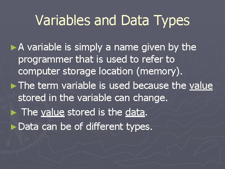 Variables and Data Types ►A variable is simply a name given by the programmer