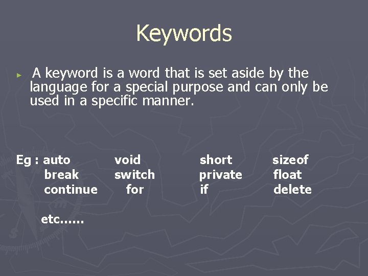 Keywords ► A keyword is a word that is set aside by the language