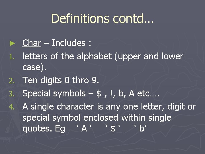 Definitions contd… ► 1. 2. 3. 4. Char – Includes : letters of the