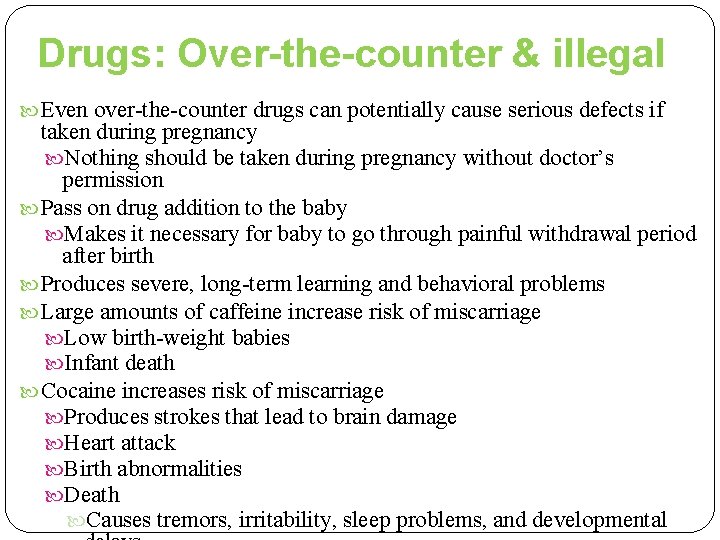 Drugs: Over-the-counter & illegal Even over-the-counter drugs can potentially cause serious defects if taken