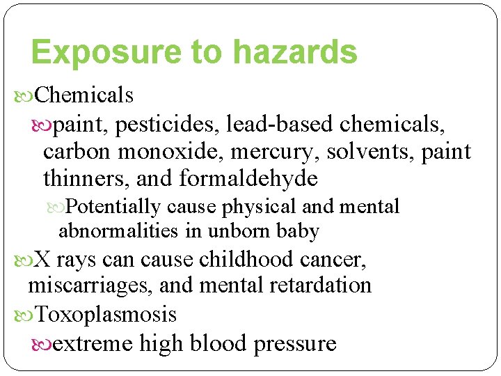Exposure to hazards Chemicals paint, pesticides, lead-based chemicals, carbon monoxide, mercury, solvents, paint thinners,
