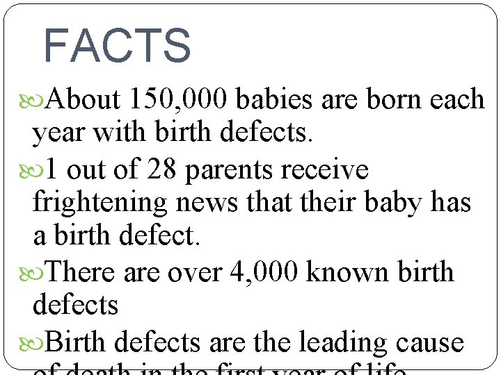 FACTS About 150, 000 babies are born each year with birth defects. 1 out