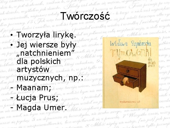 Twórczość • Tworzyła lirykę. • Jej wiersze były „natchnieniem” dla polskich artystów muzycznych, np.