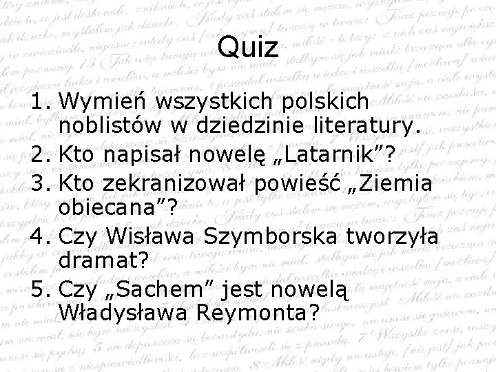 Quiz 1. Wymień wszystkich polskich noblistów w dziedzinie literatury. 2. Kto napisał nowelę „Latarnik”?