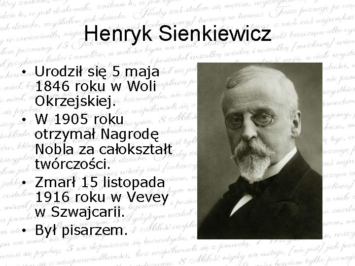 Henryk Sienkiewicz • Urodził się 5 maja 1846 roku w Woli Okrzejskiej. • W